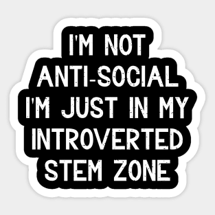 I'm just in my introverted STEM zone Sticker